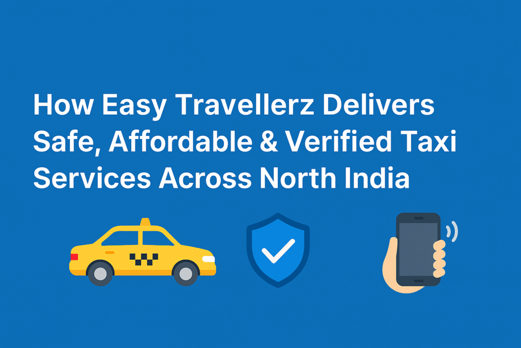 How Easy Travellerz provide best taxi in North India why easy travellerz in best taxi service provider in mohali